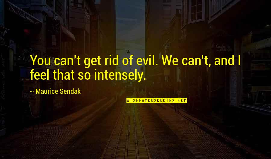 Radevit Quotes By Maurice Sendak: You can't get rid of evil. We can't,