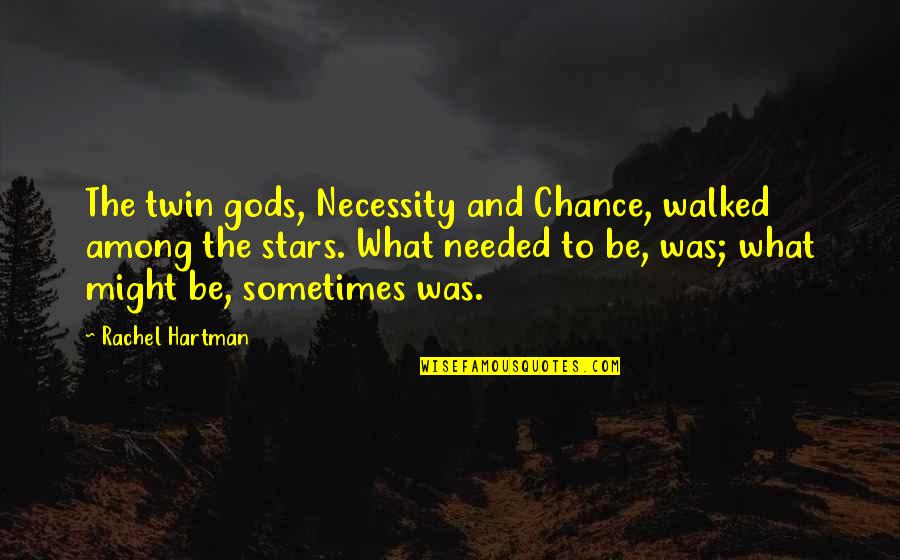 Radevit Quotes By Rachel Hartman: The twin gods, Necessity and Chance, walked among