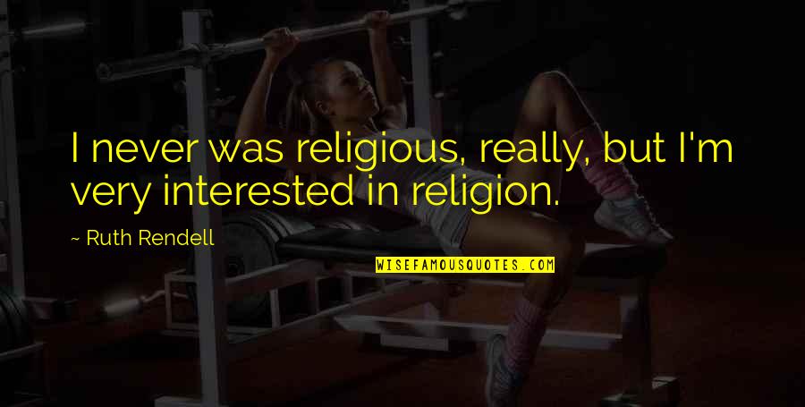 Radeyah Quotes By Ruth Rendell: I never was religious, really, but I'm very