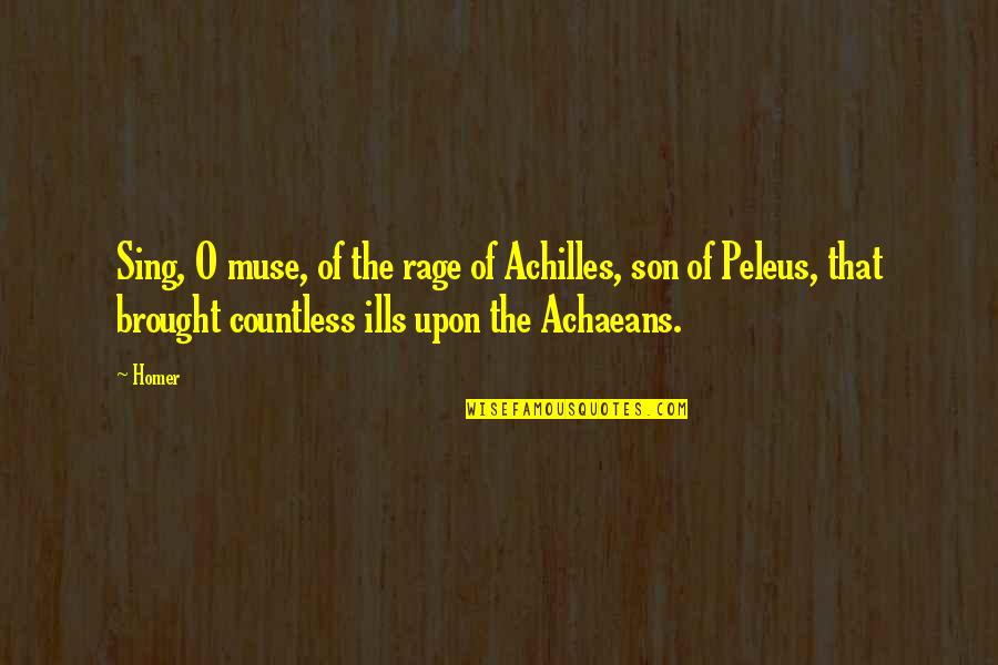 Radez Blato Quotes By Homer: Sing, O muse, of the rage of Achilles, Radez Blato Quotes By Homer: Sing, O muse, of the rage of Achilles,