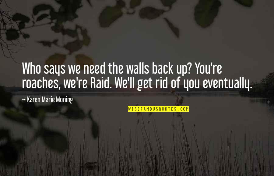 Radford University Quotes By Karen Marie Moning: Who says we need the walls back up?