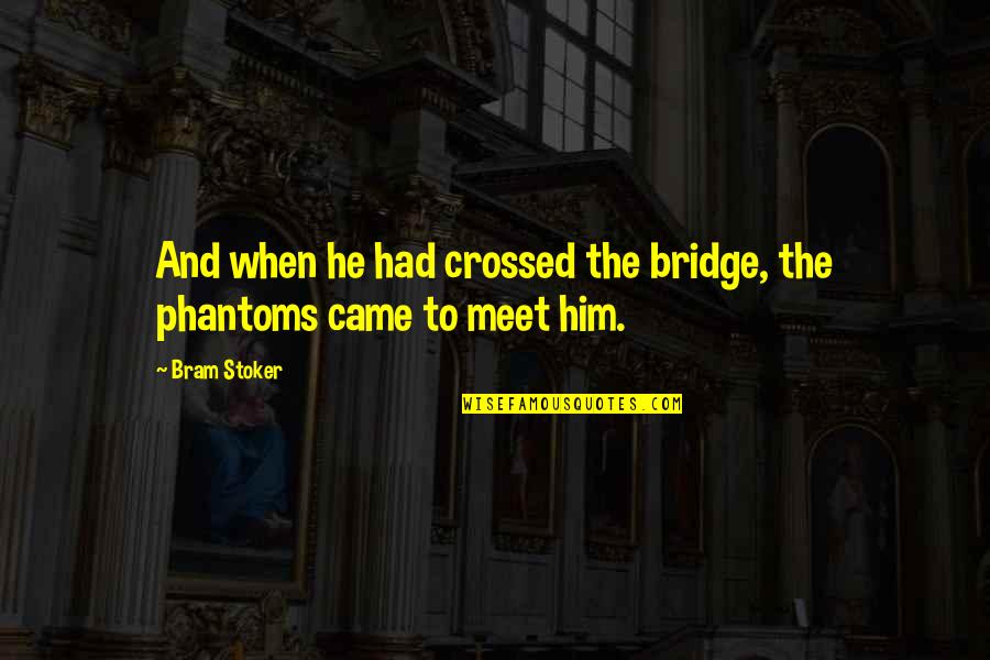 Radha Krishna Holi Quotes By Bram Stoker: And when he had crossed the bridge, the