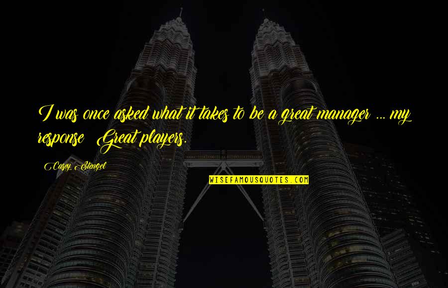 Radha Krishna Marathi Quotes By Casey Stengel: I was once asked what it takes to Radha Krishna Marathi Quotes By Casey Stengel: I was once asked what it takes to