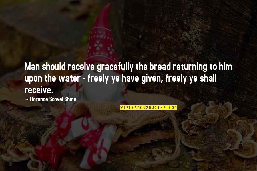 Radha Krishna Marathi Quotes By Florence Scovel Shinn: Man should receive gracefully the bread returning to Radha Krishna Marathi Quotes By Florence Scovel Shinn: Man should receive gracefully the bread returning to