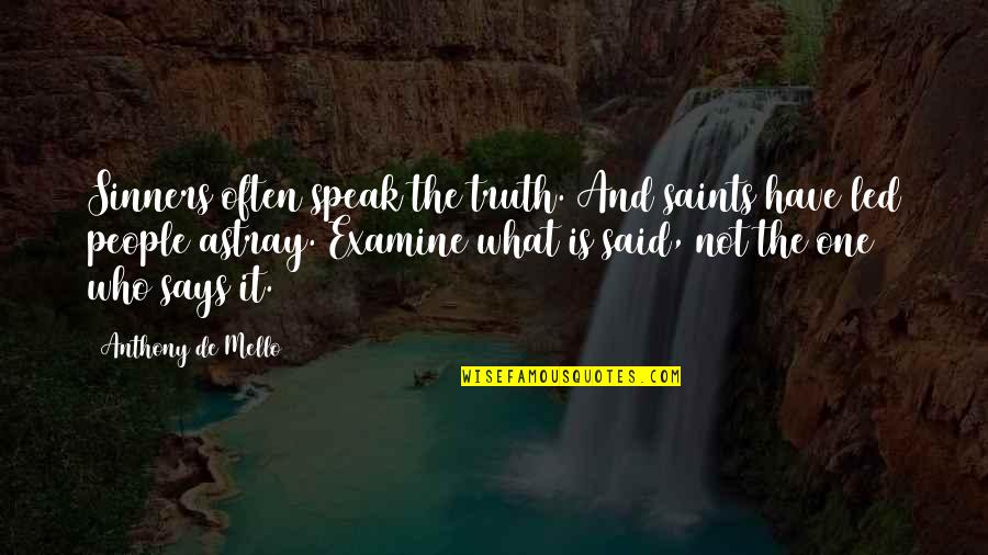 Radha Quotes By Anthony De Mello: Sinners often speak the truth. And saints have