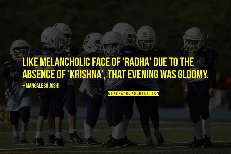 Radha Quotes By Mangalesh Joshi: Like melancholic face of 'Radha' due to the