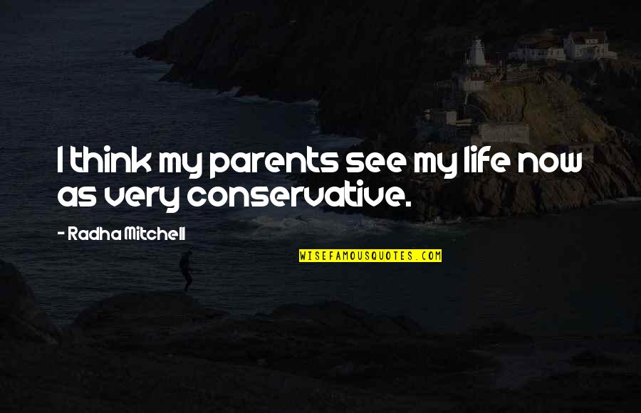 Radha Quotes By Radha Mitchell: I think my parents see my life now Radha Quotes By Radha Mitchell: I think my parents see my life now