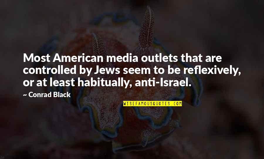 Radha Soami Quotes By Conrad Black: Most American media outlets that are controlled by Radha Soami Quotes By Conrad Black: Most American media outlets that are controlled by