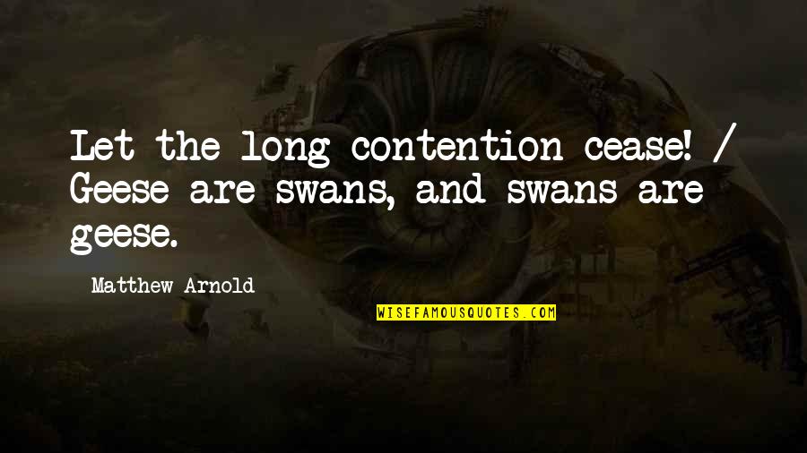 Radha Soami Quotes By Matthew Arnold: Let the long contention cease! / Geese are