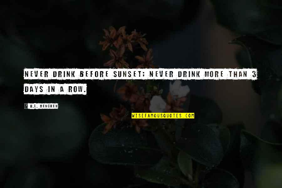Radhakamal Mukerjee Quotes By H.L. Mencken: Never drink before sunset; Never drink more than