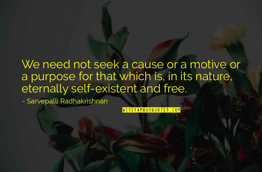 Radhakrishnan Quotes By Sarvepalli Radhakrishnan: We need not seek a cause or a