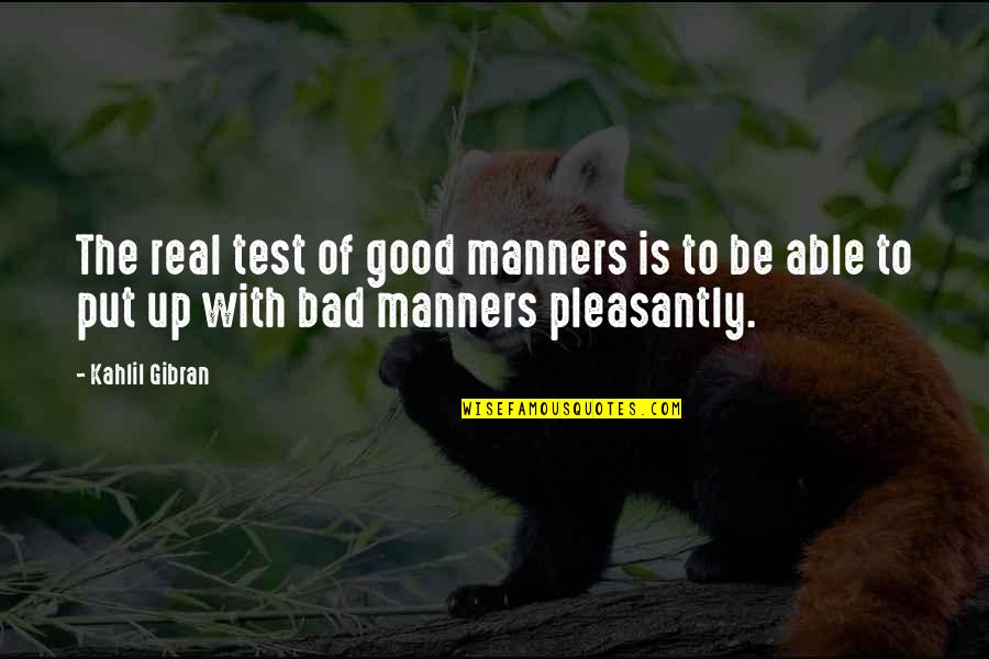 Radhanath Maharaj Quotes By Kahlil Gibran: The real test of good manners is to