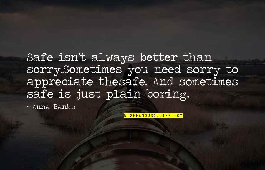 Radhanath Swami Picture Quotes By Anna Banks: Safe isn't always better than sorry.Sometimes you need Radhanath Swami Picture Quotes By Anna Banks: Safe isn't always better than sorry.Sometimes you need