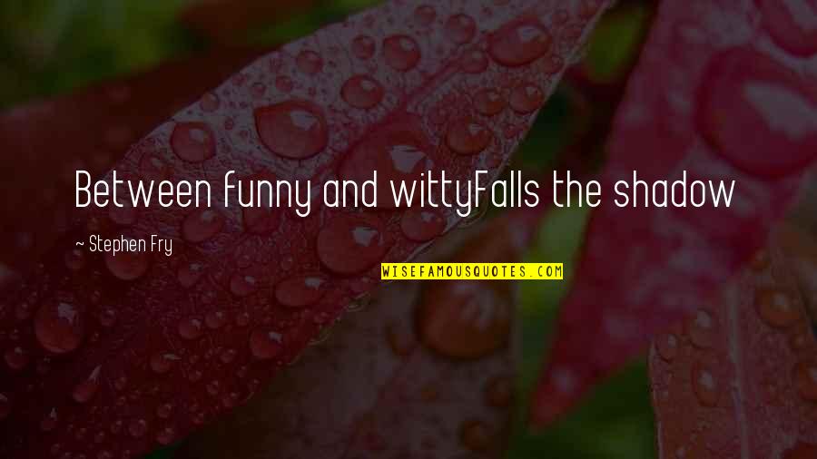 Radhanath Swami Picture Quotes By Stephen Fry: Between funny and wittyFalls the shadow Radhanath Swami Picture Quotes By Stephen Fry: Between funny and wittyFalls the shadow