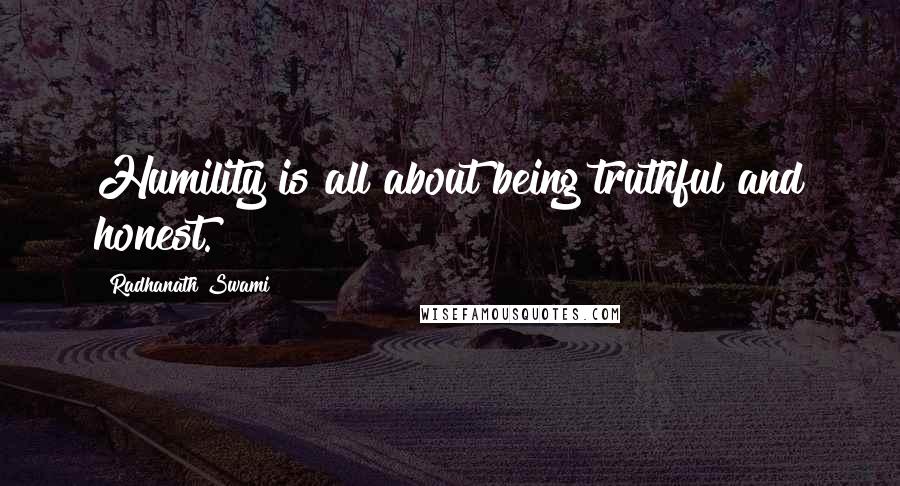 Radhanath Swami quotes: Humility is all about being truthful and honest.