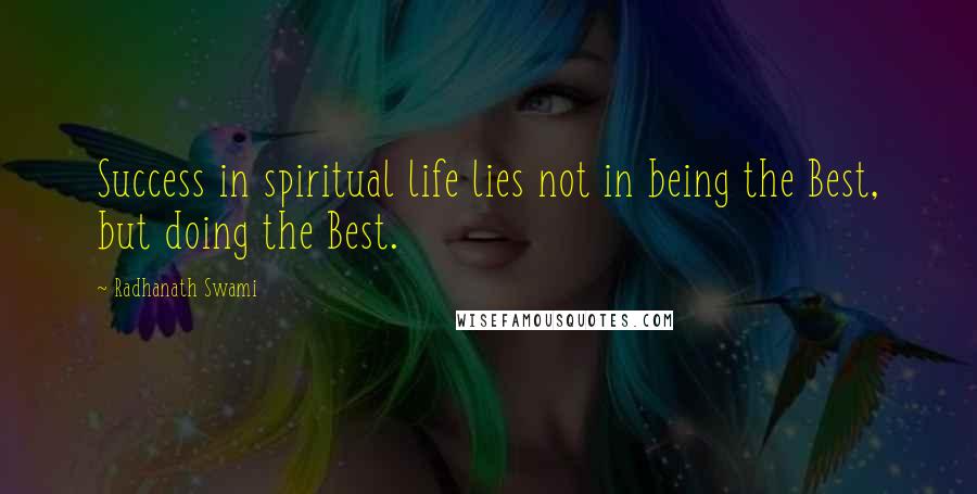 Radhanath Swami quotes: Success in spiritual life lies not in being the Best, but doing the Best.