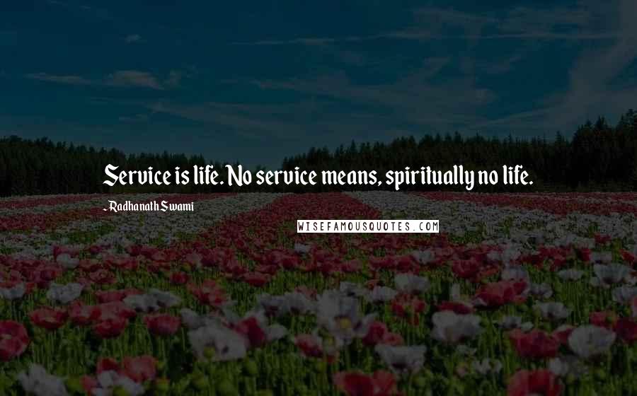 Radhanath Swami quotes: Service is life. No service means, spiritually no life.