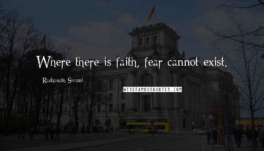 Radhanath Swami quotes: Where there is faith, fear cannot exist.