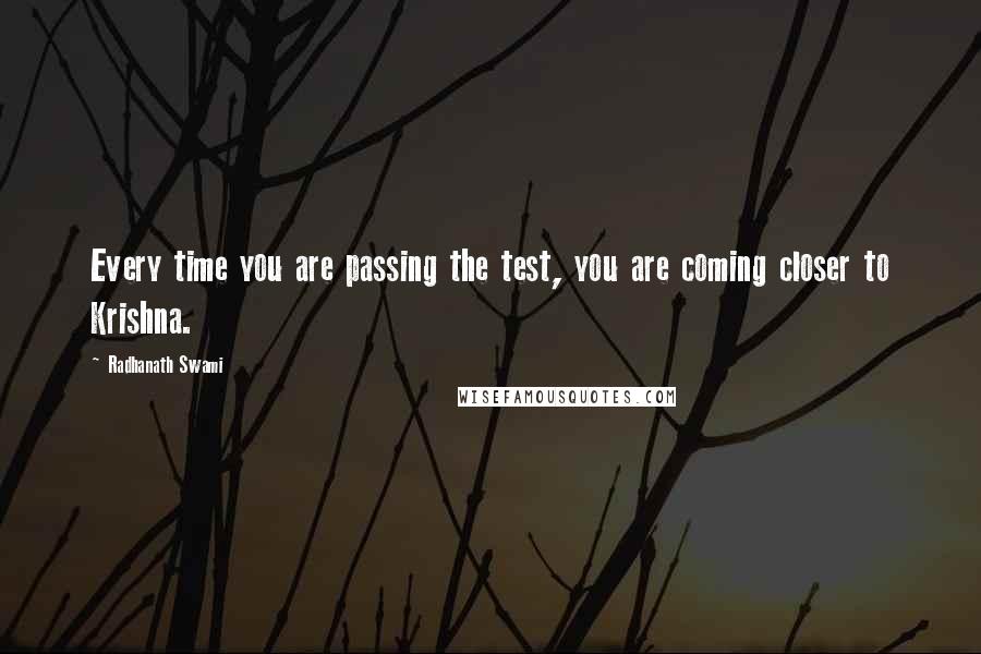 Radhanath Swami quotes: Every time you are passing the test, you are coming closer to Krishna.