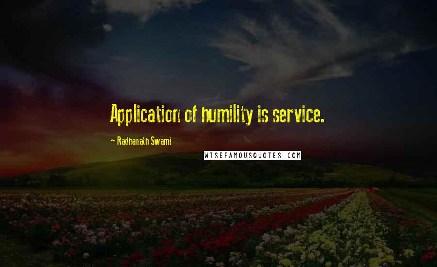 Radhanath Swami quotes: Application of humility is service.