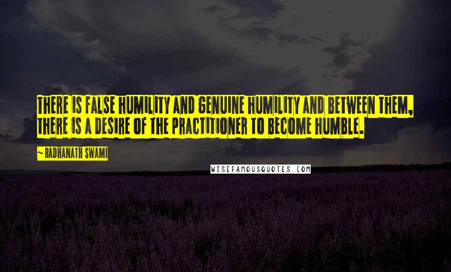 Radhanath Swami quotes: There is false humility and genuine humility and between them, there is a desire of the practitioner to become humble.