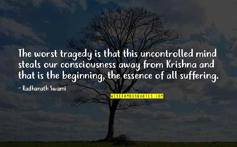 Radhanath Swami Quotes By Radhanath Swami: The worst tragedy is that this uncontrolled mind Radhanath Swami Quotes By Radhanath Swami: The worst tragedy is that this uncontrolled mind