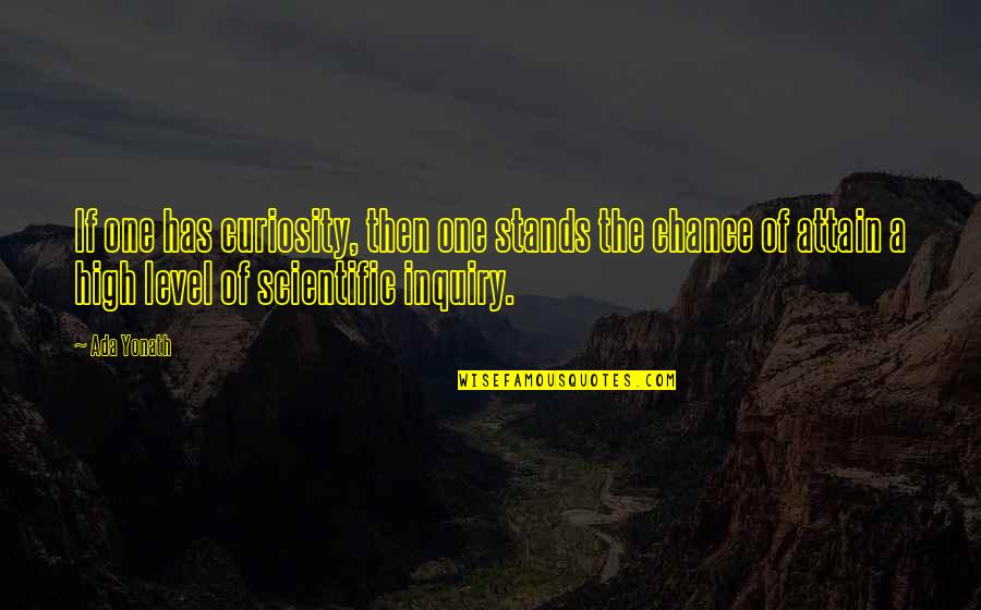 Radharaman Institute Quotes By Ada Yonath: If one has curiosity, then one stands the Radharaman Institute Quotes By Ada Yonath: If one has curiosity, then one stands the