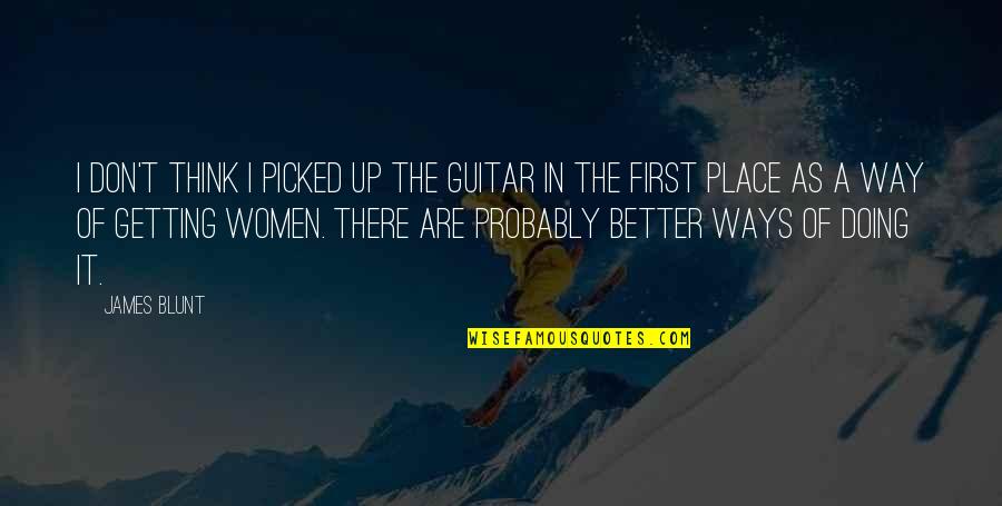 Radharaman Kirtane Quotes By James Blunt: I don't think I picked up the guitar