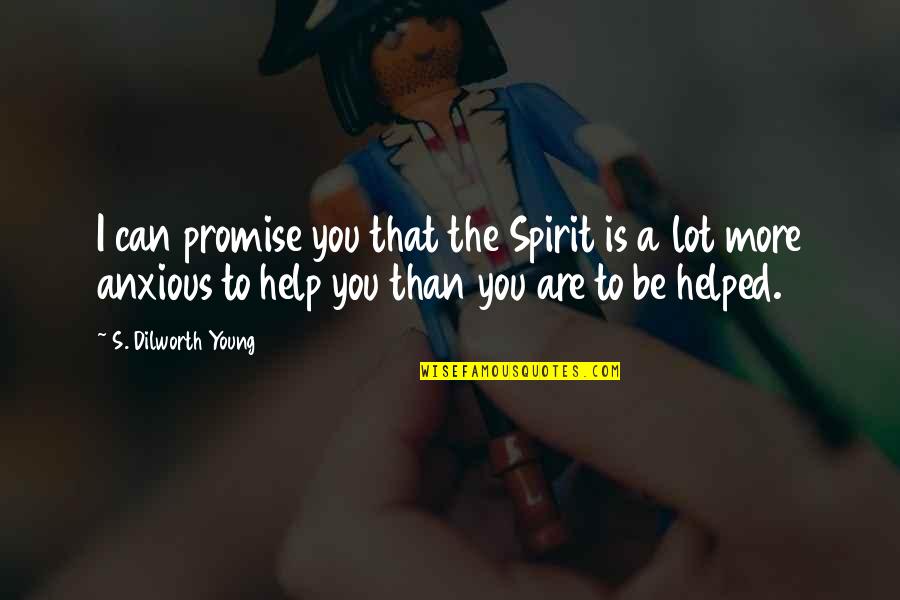 Radhats Quotes By S. Dilworth Young: I can promise you that the Spirit is Radhats Quotes By S. Dilworth Young: I can promise you that the Spirit is