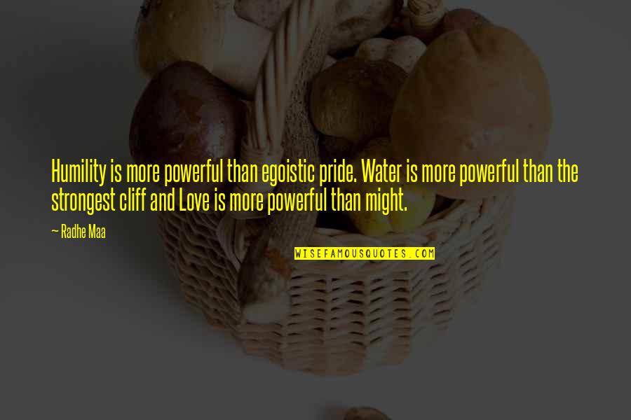 Radhe Guru Maa Quotes By Radhe Maa: Humility is more powerful than egoistic pride. Water