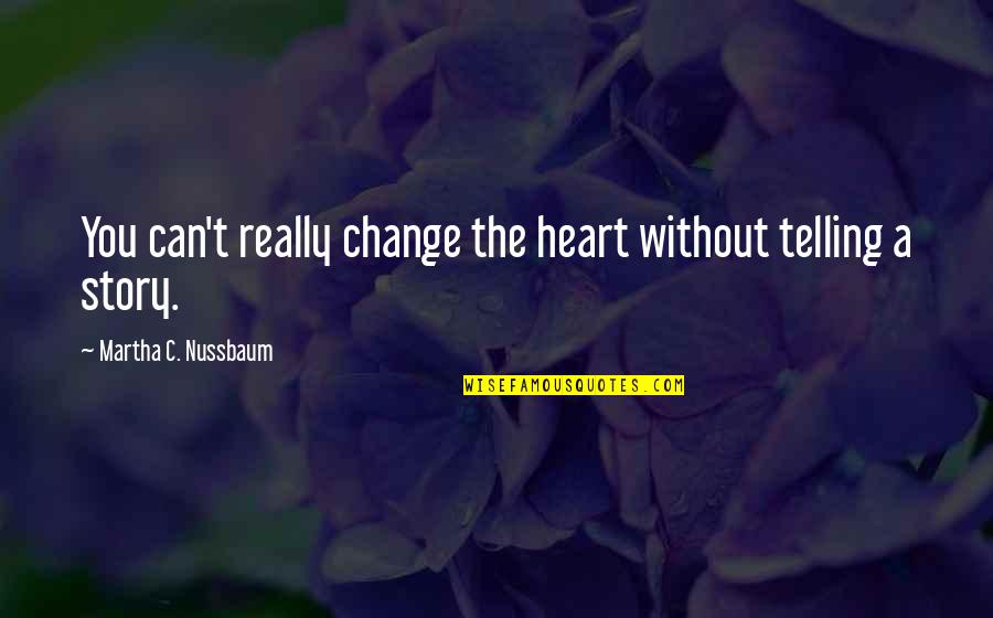 Radhe Krishna Love Quotes By Martha C. Nussbaum: You can't really change the heart without telling