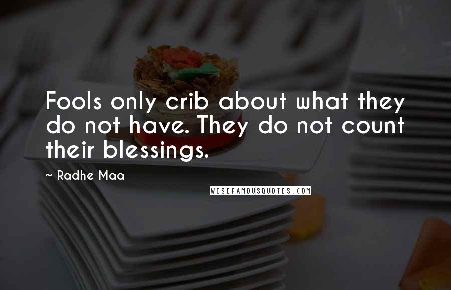 Radhe Maa quotes: Fools only crib about what they do not have. They do not count their blessings.