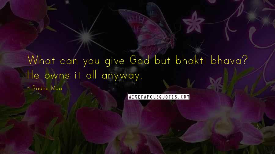 Radhe Maa quotes: What can you give God but bhakti bhava? He owns it all anyway.