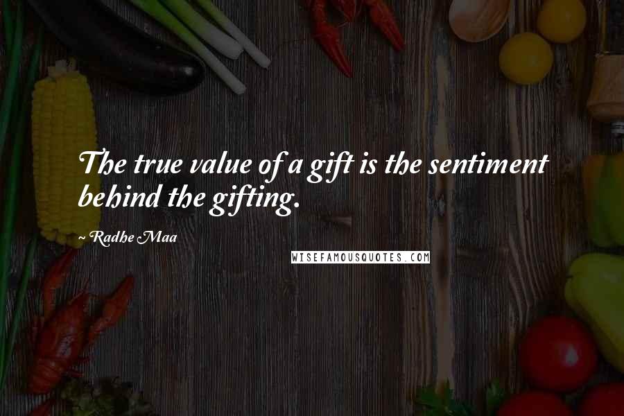 Radhe Maa quotes: The true value of a gift is the sentiment behind the gifting.