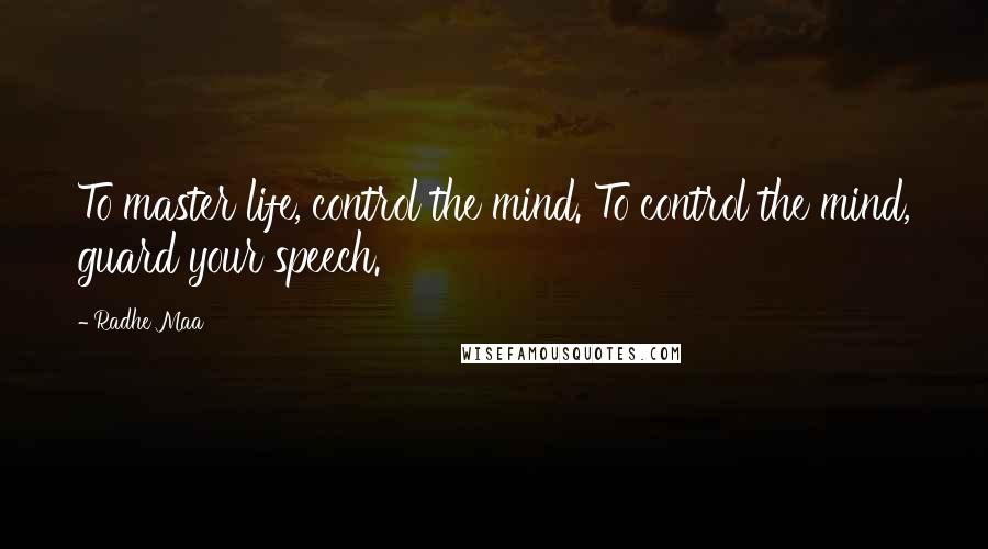 Radhe Maa quotes: To master life, control the mind. To control the mind, guard your speech.