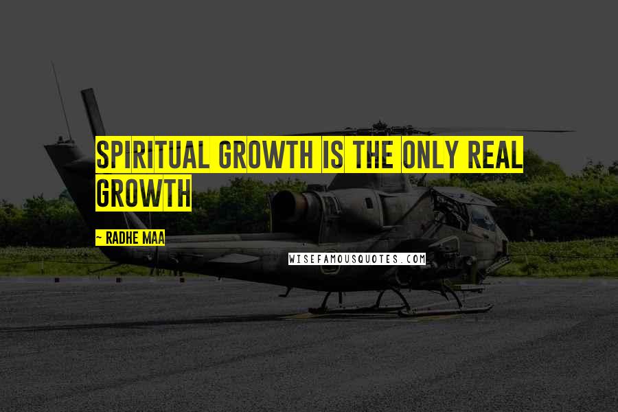 Radhe Maa quotes: Spiritual growth is the only real growth