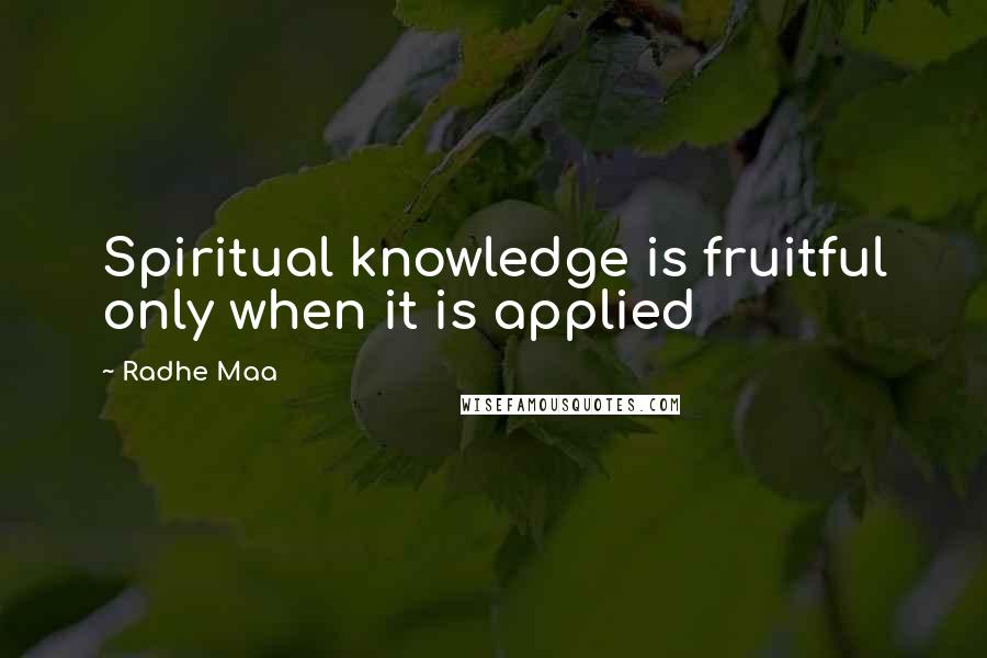 Radhe Maa quotes: Spiritual knowledge is fruitful only when it is applied