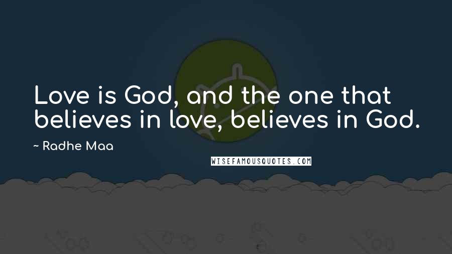 Radhe Maa quotes: Love is God, and the one that believes in love, believes in God.