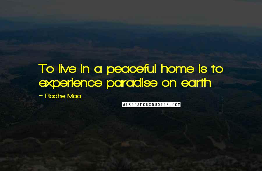 Radhe Maa quotes: To live in a peaceful home is to experience paradise on earth