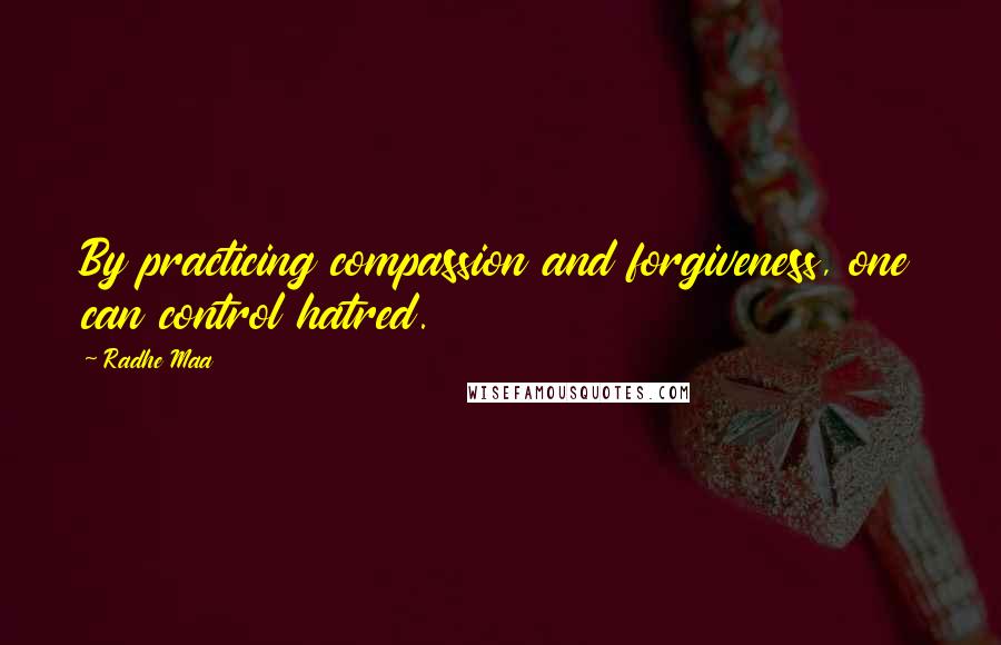 Radhe Maa quotes: By practicing compassion and forgiveness, one can control hatred.