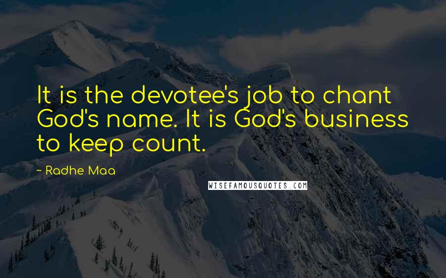 Radhe Maa quotes: It is the devotee's job to chant God's name. It is God's business to keep count.