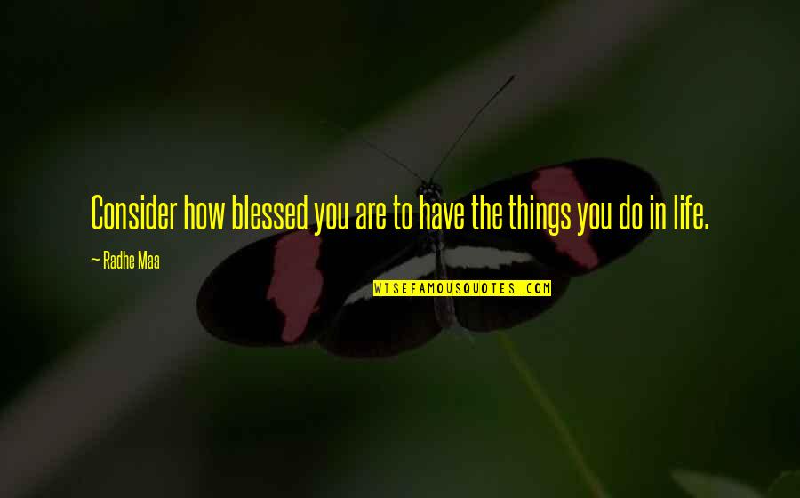 Radhe Quotes By Radhe Maa: Consider how blessed you are to have the