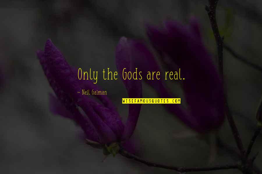 Radhe Shyam Song Quotes By Neil Gaiman: Only the Gods are real.