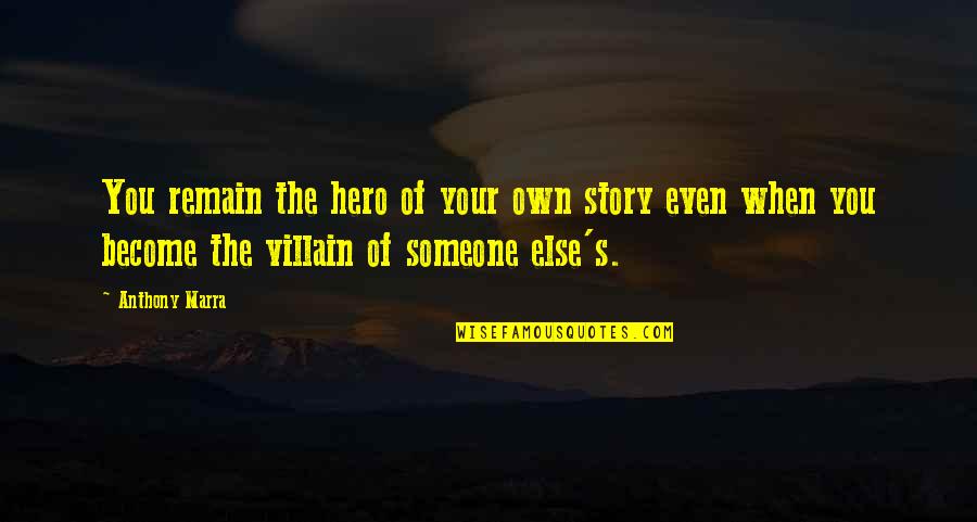 Radheya Book Quotes By Anthony Marra: You remain the hero of your own story