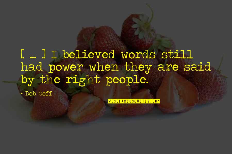 Radhika Quotes By Bob Goff: [ ... ] I believed words still had