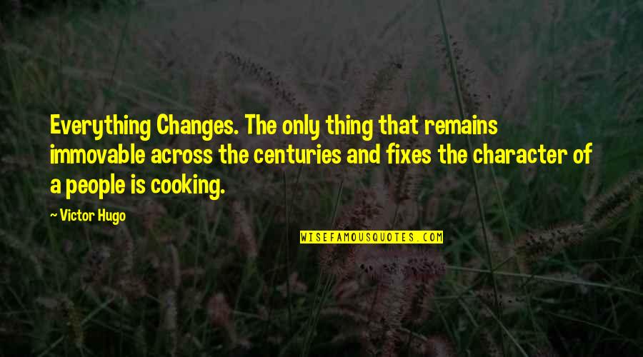 Radhouane Kammoun Quotes By Victor Hugo: Everything Changes. The only thing that remains immovable