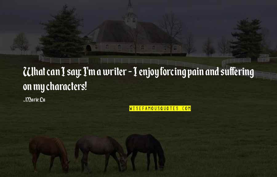 Radials Quotes By Marie Lu: What can I say: I'm a writer -