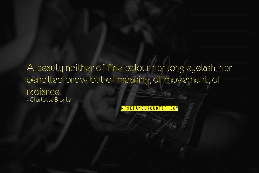 Radiance Beauty Quotes By Charlotte Bronte: A beauty neither of fine colour nor long