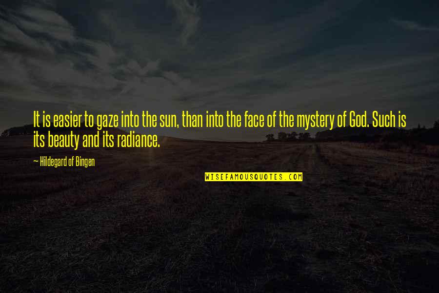 Radiance Beauty Quotes By Hildegard Of Bingen: It is easier to gaze into the sun,