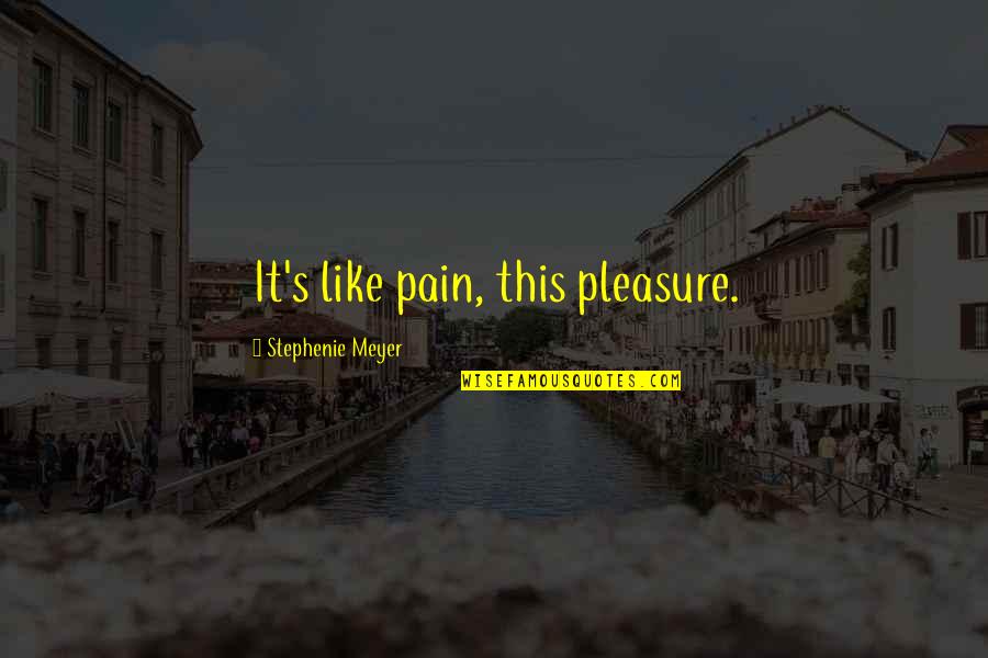 Radiance Beauty Quotes By Stephenie Meyer: It's like pain, this pleasure.